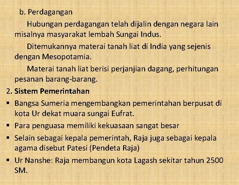 b. Perdagangan Hubungan perdagangan telah dijalin dengan negara lain misalnya masyarakat lembah Sungai Indus.