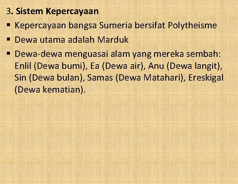 3. Sistem Kepercayaan § Kepercayaan bangsa Sumeria bersifat Polytheisme § Dewa utama adalah Marduk