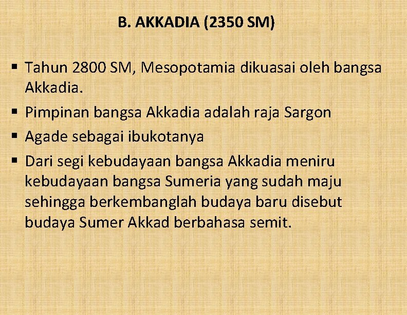 B. AKKADIA (2350 SM) § Tahun 2800 SM, Mesopotamia dikuasai oleh bangsa Akkadia. §