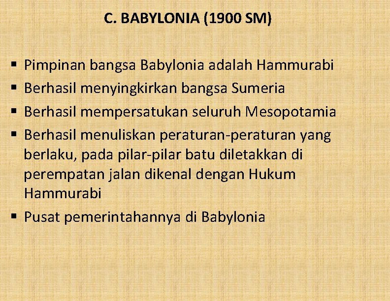 C. BABYLONIA (1900 SM) Pimpinan bangsa Babylonia adalah Hammurabi Berhasil menyingkirkan bangsa Sumeria Berhasil