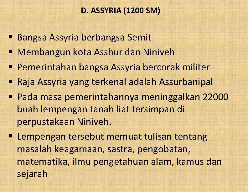 D. ASSYRIA (1200 SM) Bangsa Assyria berbangsa Semit Membangun kota Asshur dan Niniveh Pemerintahan