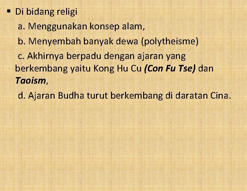 § Di bidang religi a. Menggunakan konsep alam, b. Menyembah banyak dewa (polytheisme) c.