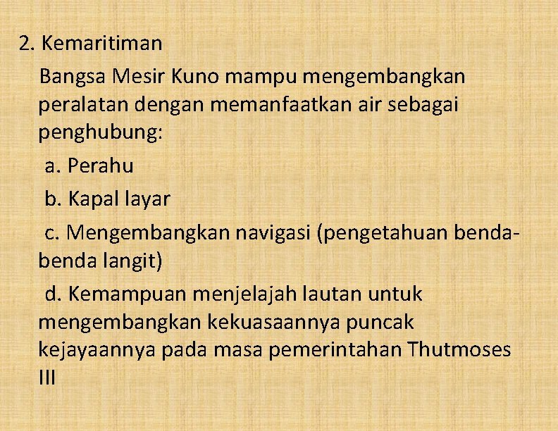 2. Kemaritiman Bangsa Mesir Kuno mampu mengembangkan peralatan dengan memanfaatkan air sebagai penghubung: a.