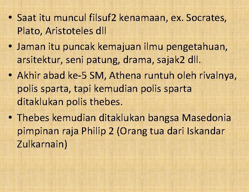  • Saat itu muncul filsuf 2 kenamaan, ex. Socrates, Plato, Aristoteles dll •