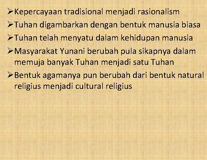 ØKepercayaan tradisional menjadi rasionalism ØTuhan digambarkan dengan bentuk manusia biasa ØTuhan telah menyatu dalam