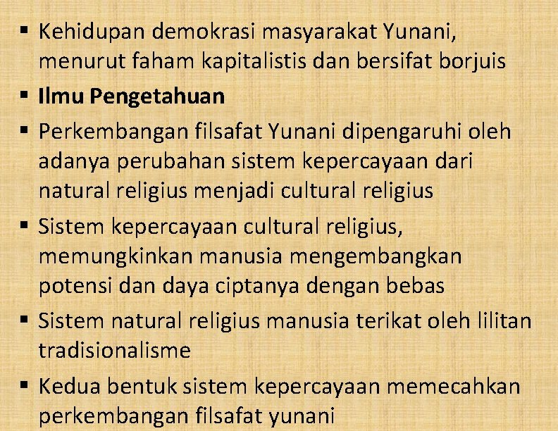 § Kehidupan demokrasi masyarakat Yunani, menurut faham kapitalistis dan bersifat borjuis § Ilmu Pengetahuan