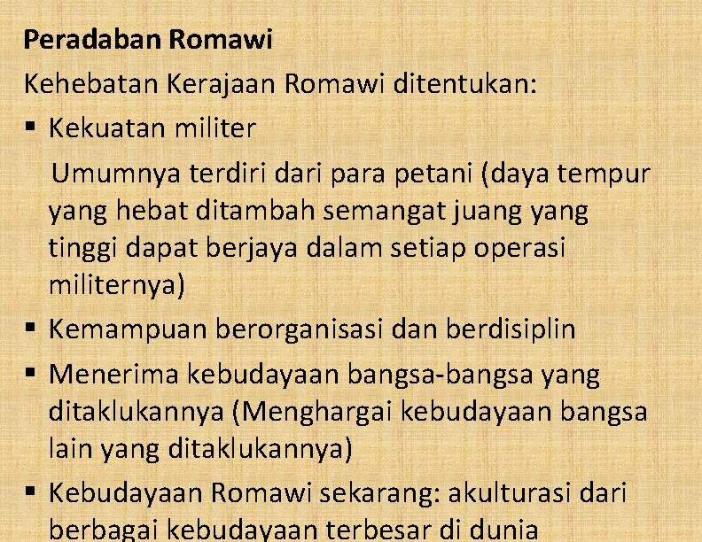 Peradaban Romawi Kehebatan Kerajaan Romawi ditentukan: § Kekuatan militer Umumnya terdiri dari para petani