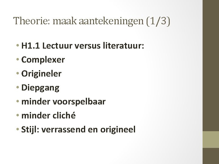 Theorie: maak aantekeningen (1/3) • H 1. 1 Lectuur versus literatuur: • Complexer •