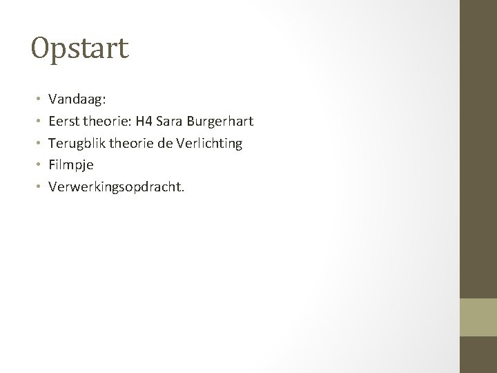 Opstart • • • Vandaag: Eerst theorie: H 4 Sara Burgerhart Terugblik theorie de