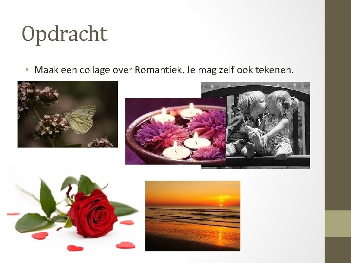 Opdracht • Maak een collage over Romantiek. Je mag zelf ook tekenen. 