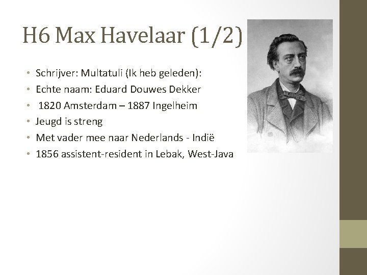 H 6 Max Havelaar (1/2) • • • Schrijver: Multatuli (Ik heb geleden): Echte