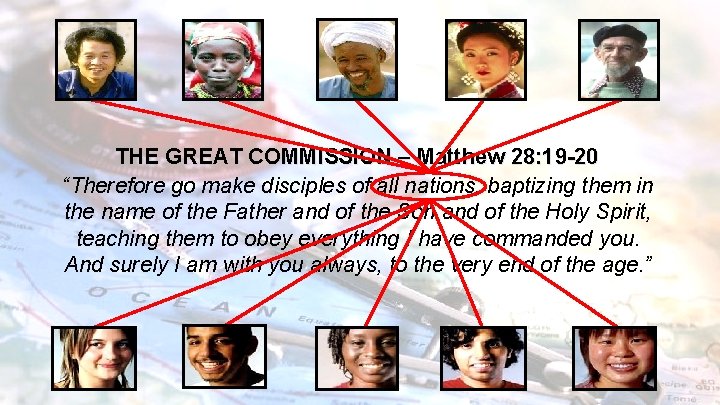 THE GREAT COMMISSION – Matthew 28: 19 -20 “Therefore go make disciples of all