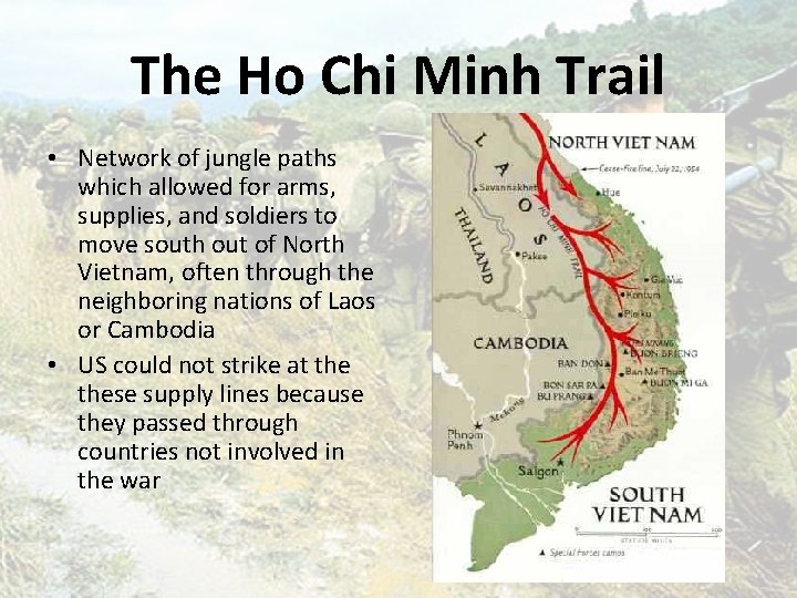 The Ho Chi Minh Trail • Network of jungle paths which allowed for arms,