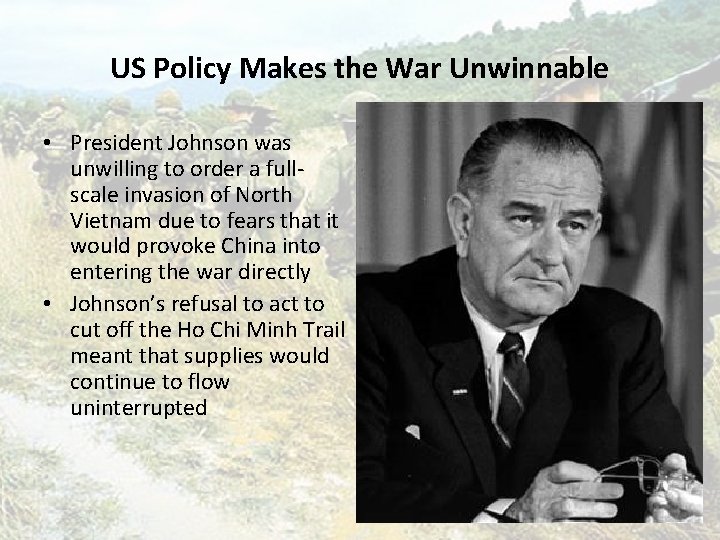 US Policy Makes the War Unwinnable • President Johnson was unwilling to order a