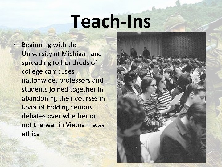 Teach-Ins • Beginning with the University of Michigan and spreading to hundreds of college
