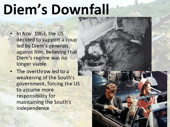 Diem’s Downfall • In Nov. 1963, the US decided to support a coup led