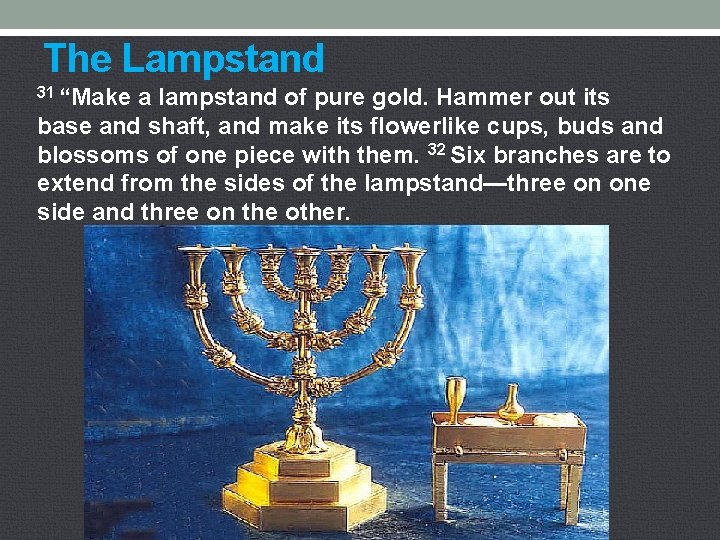 The Lampstand 31 “Make a lampstand of pure gold. Hammer out its base and