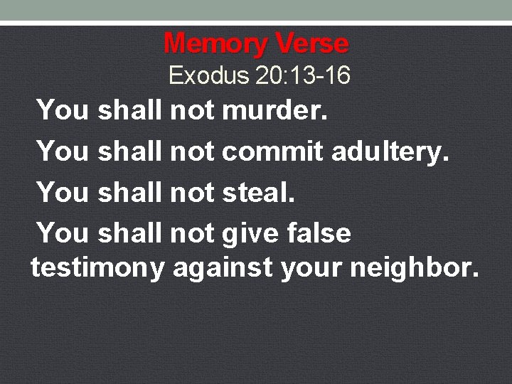 Memory Verse Exodus 20: 13 -16 You shall not murder. You shall not commit