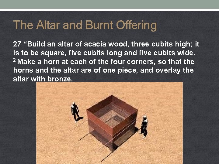 The Altar and Burnt Offering 27 “Build an altar of acacia wood, three cubits