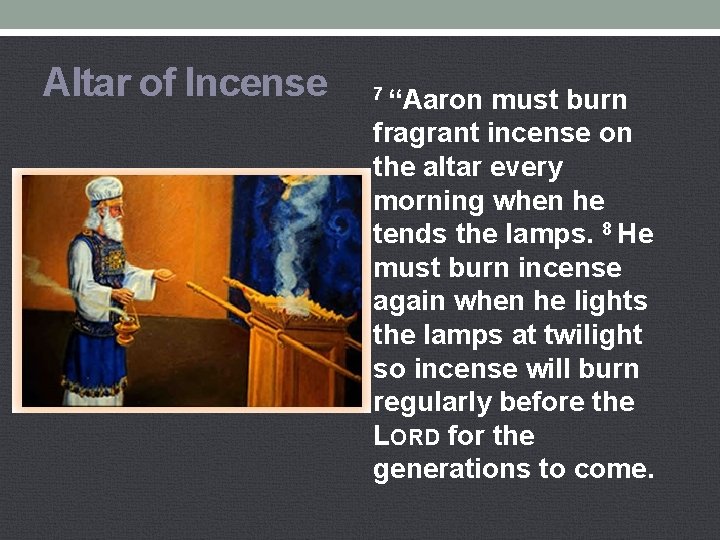 Altar of Incense 7 “Aaron must burn fragrant incense on the altar every morning