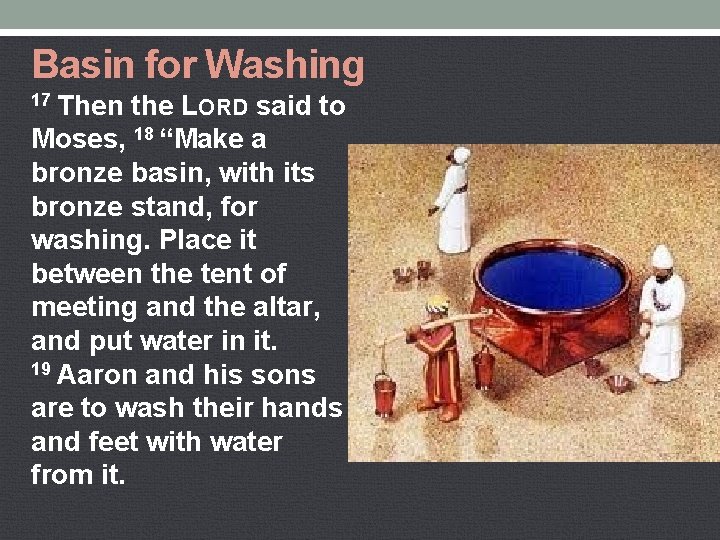 Basin for Washing 17 Then the LORD said to Moses, 18 “Make a bronze