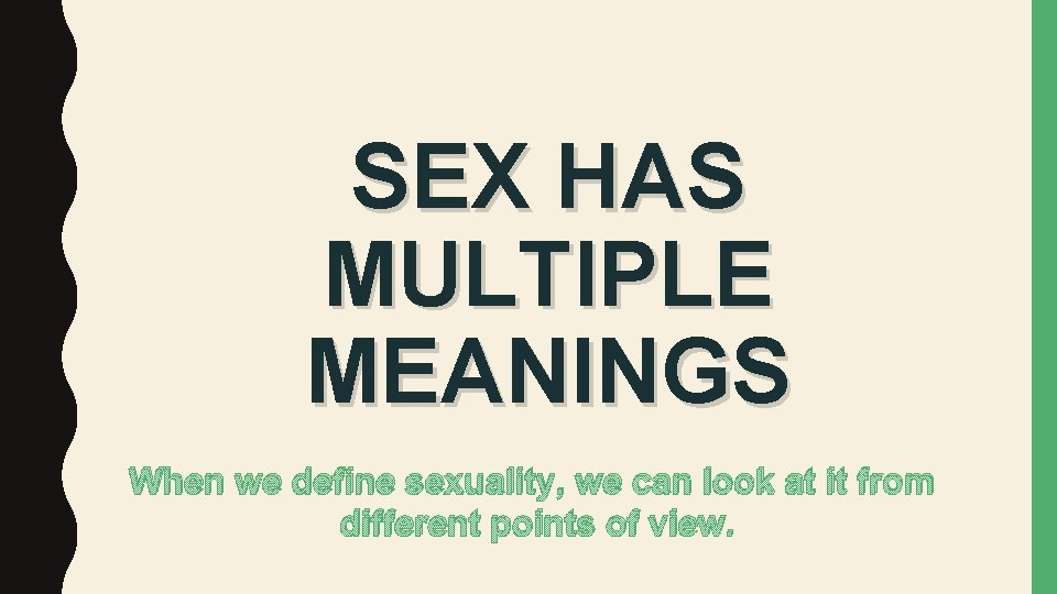 SEX HAS MULTIPLE MEANINGS When we define sexuality, we can look at it from