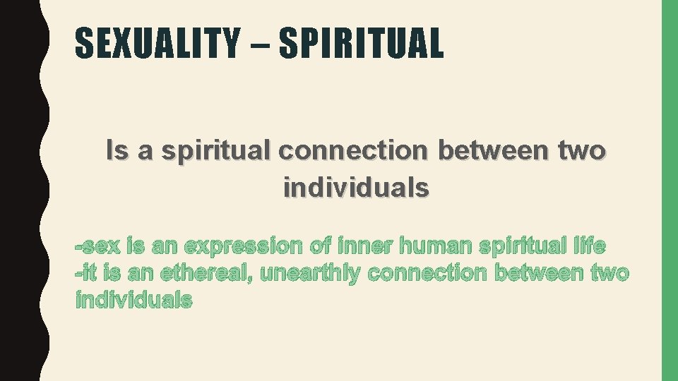 SEXUALITY – SPIRITUAL Is a spiritual connection between two individuals -sex is an expression