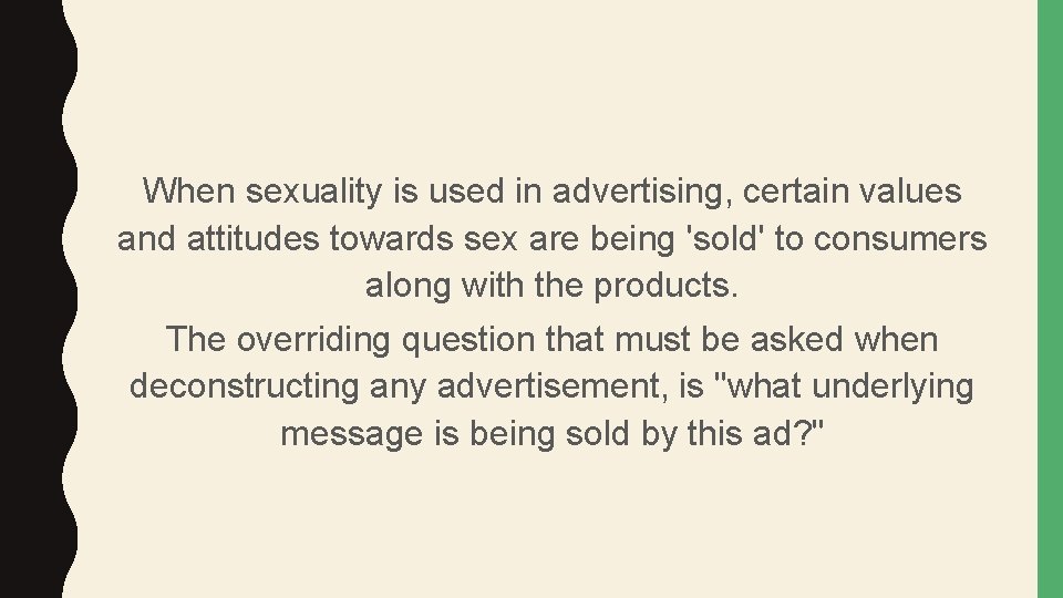 When sexuality is used in advertising, certain values and attitudes towards sex are being