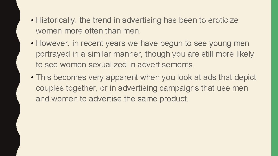  • Historically, the trend in advertising has been to eroticize women more often
