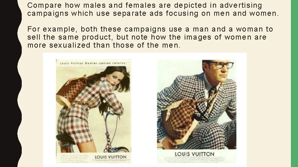 Compare how males and females are depicted in advertising campaigns which use separate ads