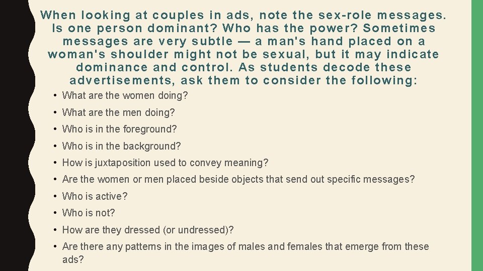 When looking at couples in ads, note the sex-role messages. Is one person dominant?