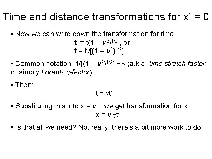 Time and distance transformations for x’ = 0 • Now we can write down