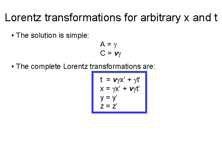 Lorentz transformations for arbitrary x and t • The solution is simple: A= C