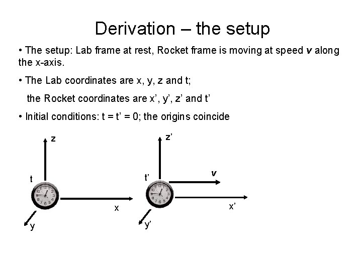 Derivation – the setup • The setup: Lab frame at rest, Rocket frame is