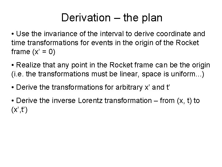 Derivation – the plan • Use the invariance of the interval to derive coordinate