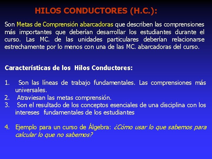 HILOS CONDUCTORES (H. C. ): Son Metas de Comprensión abarcadoras que describen las comprensiones