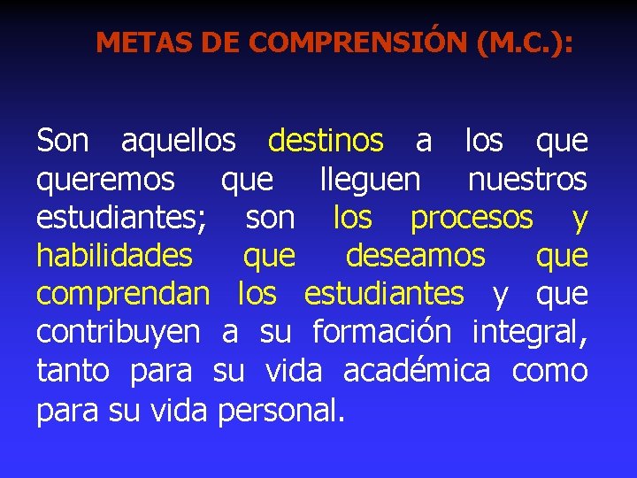 METAS DE COMPRENSIÓN (M. C. ): Son aquellos destinos a los queremos que lleguen