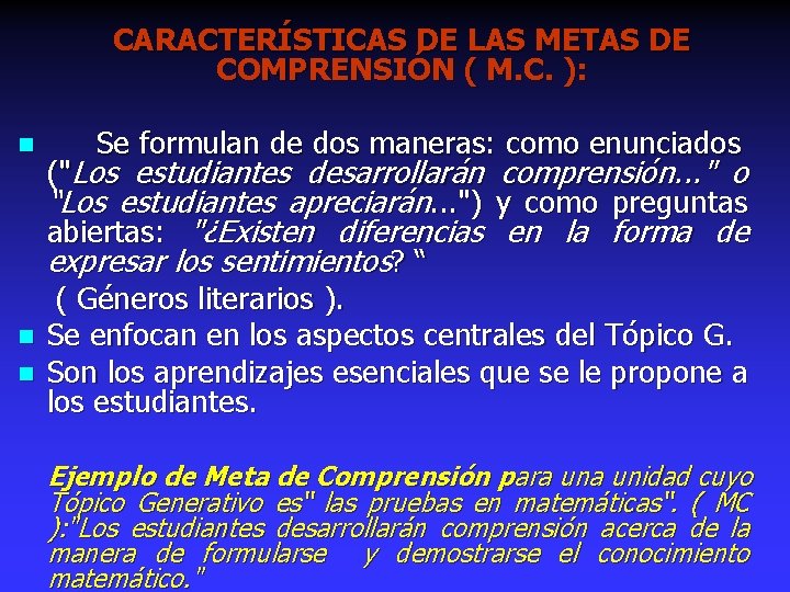 CARACTERÍSTICAS DE LAS METAS DE COMPRENSIÓN ( M. C. ): n n n Se