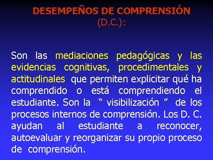 DESEMPEÑOS DE COMPRENSIÓN (D. C. ): Son las mediaciones pedagógicas y las evidencias cognitivas,
