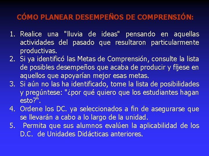 CÓMO PLANEAR DESEMPEÑOS DE COMPRENSIÓN: 1. Realice una "lluvia de ideas" pensando en aquellas