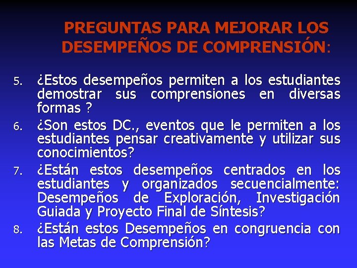 PREGUNTAS PARA MEJORAR LOS DESEMPEÑOS DE COMPRENSIÓN: 5. 6. 7. 8. ¿Estos desempeños permiten