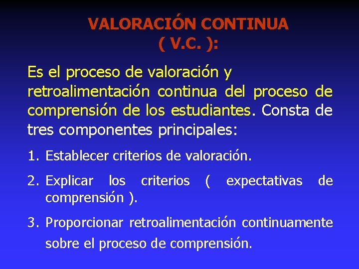 VALORACIÓN CONTINUA ( V. C. ): Es el proceso de valoración y retroalimentación continua