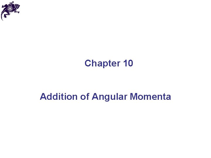 Chapter 10 Addition of Angular Momenta 