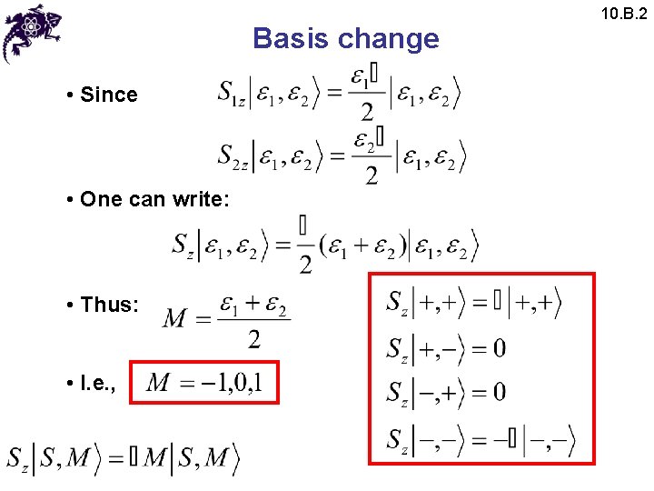 Basis change • Since • One can write: • Thus: • I. e. ,