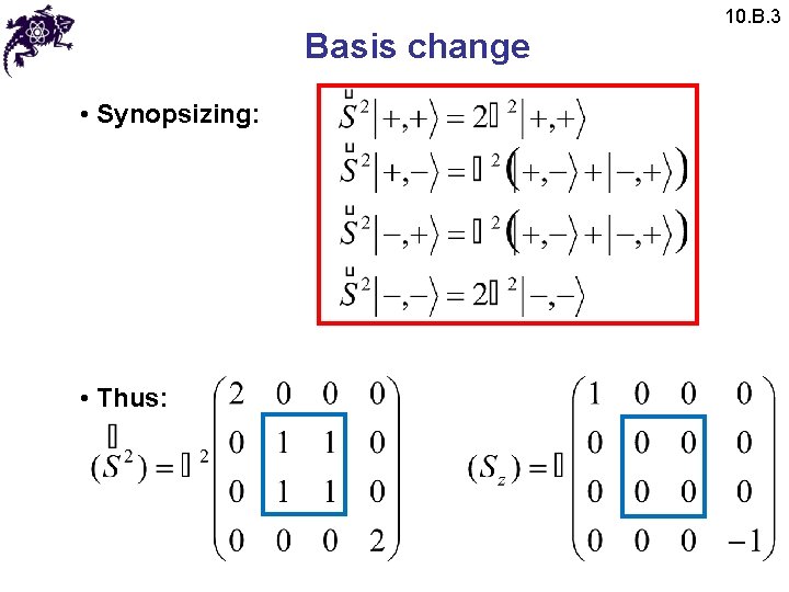 Basis change • Synopsizing: • Thus: 10. B. 3 