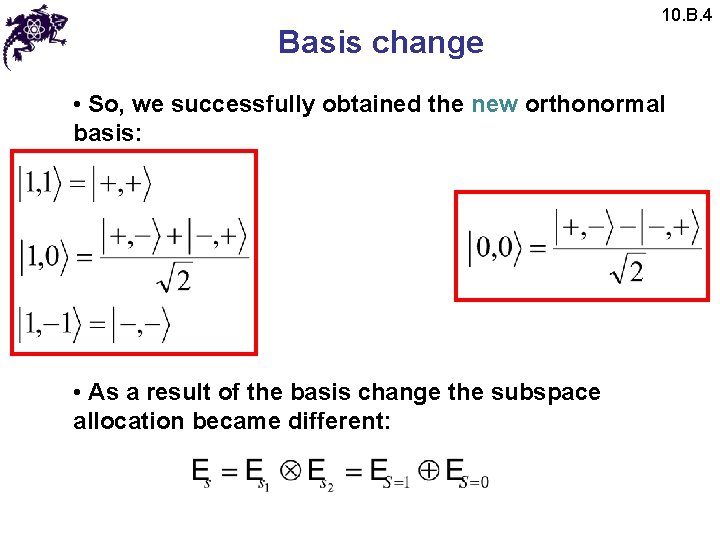 Basis change 10. B. 4 • So, we successfully obtained the new orthonormal basis: