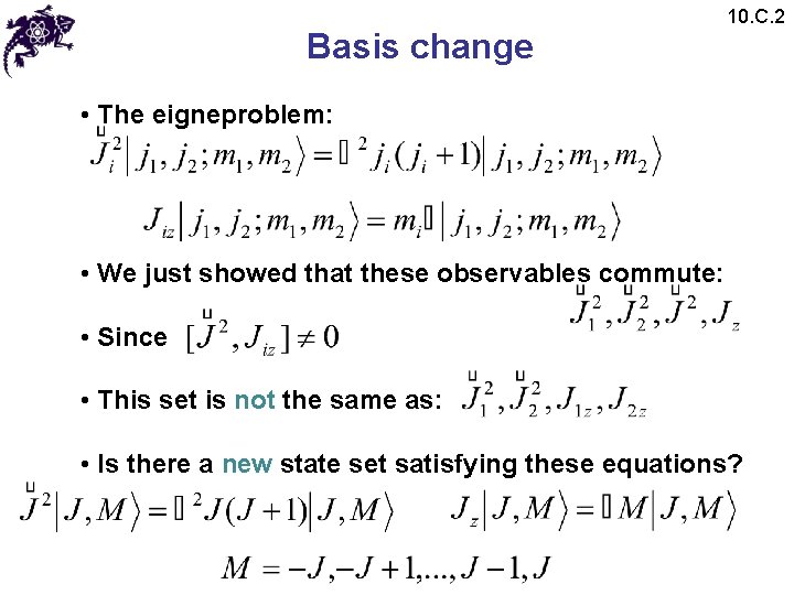 Basis change 10. C. 2 • The eigneproblem: • We just showed that these