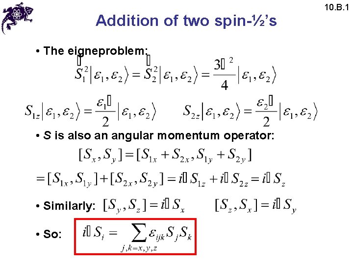 Addition of two spin-½’s • The eigneproblem: • S is also an angular momentum