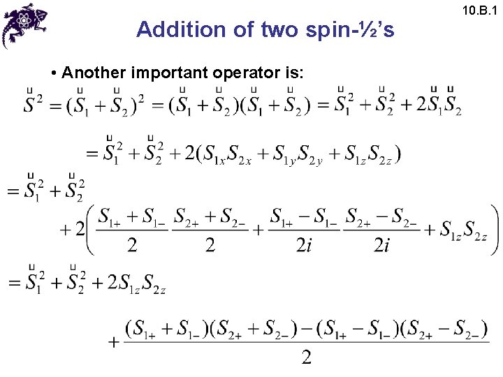 Addition of two spin-½’s • Another important operator is: 10. B. 1 