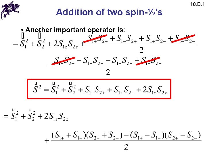 Addition of two spin-½’s • Another important operator is: 10. B. 1 